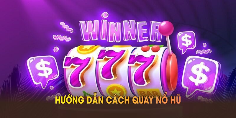Hướng Dẫn Cách Quay Nổ Hũ Giúp Bạn Kiếm Thưởng Tại F8BET